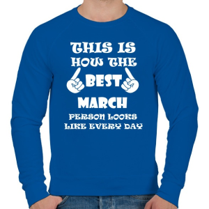PRINTFASHION Így néz ki a legjobb márciusi születésű személy minden nap - Férfi pulóver - Királykék