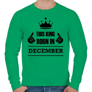 PRINTFASHION Ez a király decemberben született - Férfi pulóver - Zöld