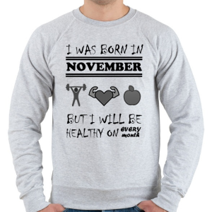 PRINTFASHION Novemberben születtem de minden hónapban egészségesen élek - Férfi pulóver - Sport szürke