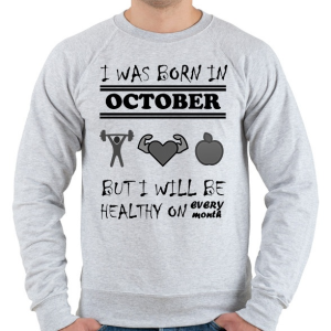 PRINTFASHION Októberben születtem de minden hónapban egészségesen élek - Férfi pulóver - Sport szürke