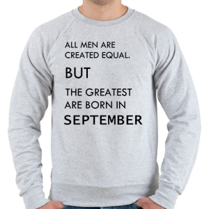 PRINTFASHION Minden ember egyenlő, de a legjobbak akik szeptemberben születtek - Férfi pulóver - Sport szürke