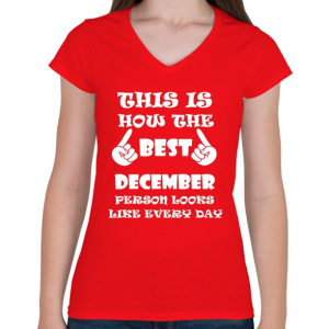 PRINTFASHION Így néz ki a legjobb decemberi születésű személy minden nap - Női V-nyakú póló - Piros