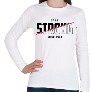PRINTFASHION Stay Strong Street Wear - Női hosszú ujjú póló - Fehér