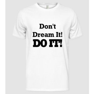 Pólómánia Don't dream, do it! - Férfi Alap póló