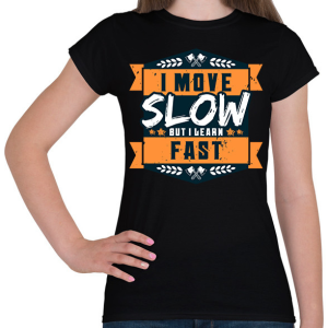PRINTFASHION I move slow but i learn fast - Női póló - Fekete