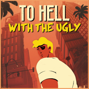 ARTE France To Hell With The Ugly (Digitális kulcs - PC)